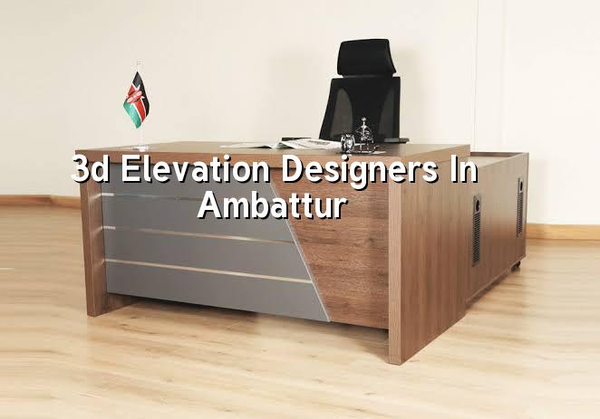 3D elevation designers in Ambattur Chennai