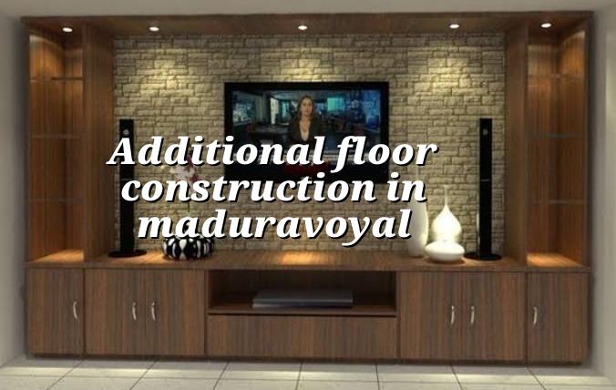 Additional floor construction in Maduravoyal Chennai