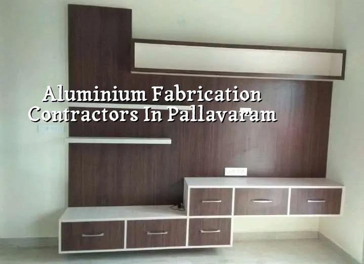 Aluminium fabrication contractors in Pallavaram Chennai