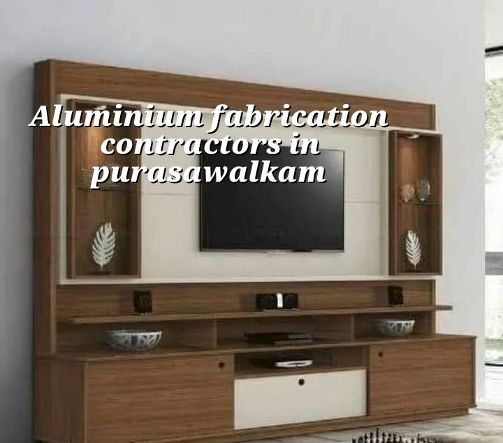 Aluminium fabrication contractors in Purasawalkam Chennai
