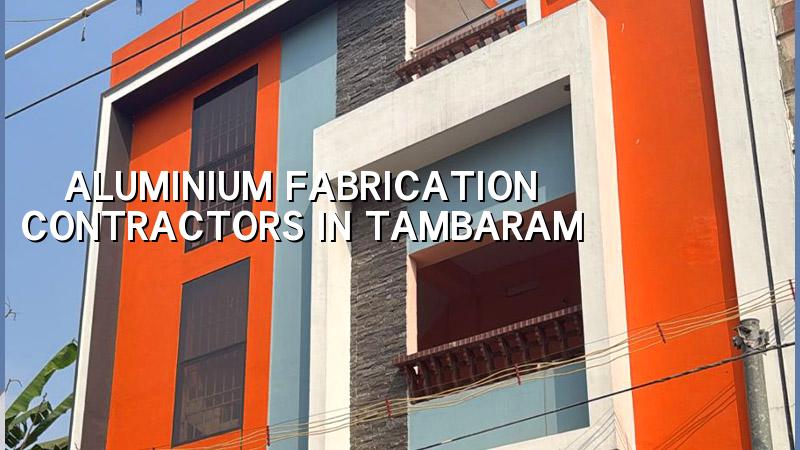 Aluminium fabrication contractors in Tambaram Chennai