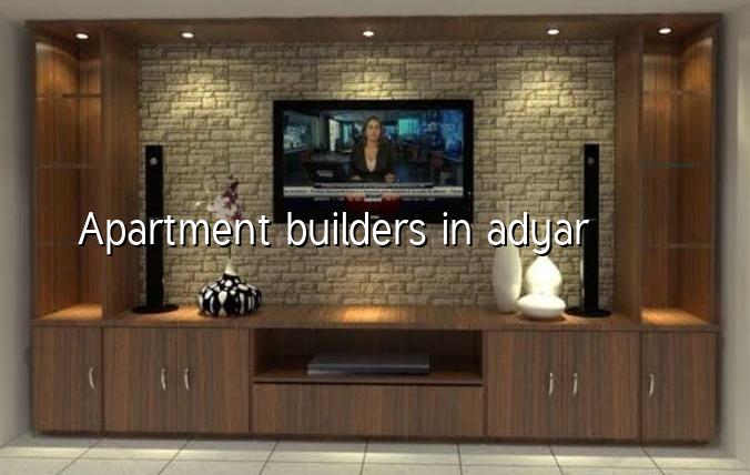 Apartment builders in Adyar, Chennai