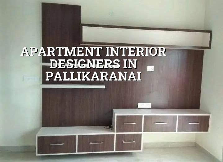 Apartment interior designers in Pallikaranai Chennai
