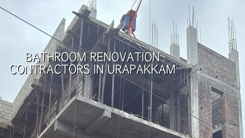 Bathroom renovation contractors in Urapakkam Chennai
