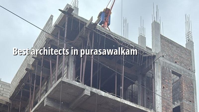 Best architects in Purasawalkam Chennai
