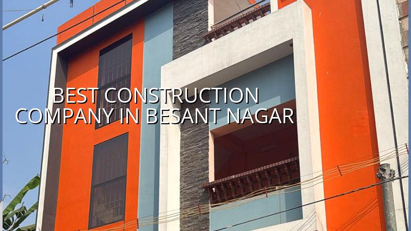 Best construction company in Besant Nagar Chennai