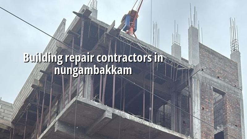Building repair contractors in Nungambakkam Chennai