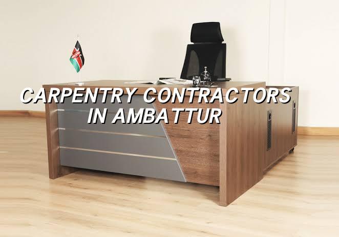 Carpentry contractors in Ambattur Chennai for doors, wardrobes and site work