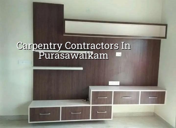 Carpentry contractors in Purasawalkam, Chennai