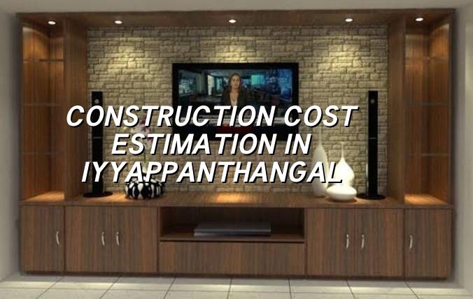 Construction cost estimation in Iyyappanthangal Chennai