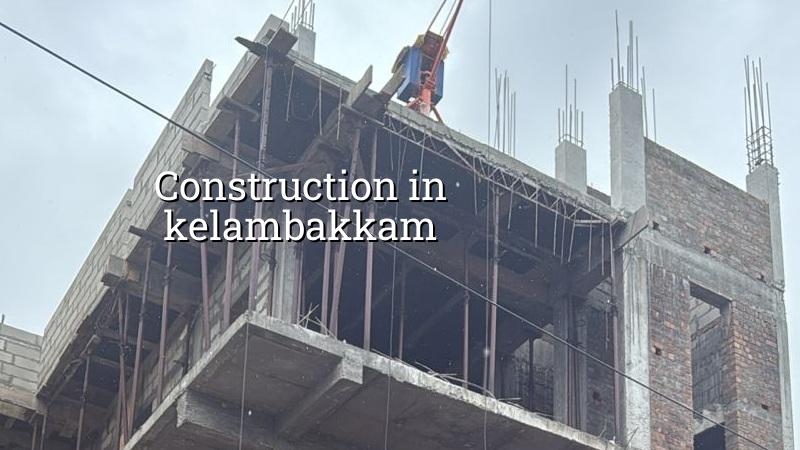 Construction in Kelambakkam Chennai site planning and approvals