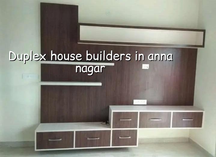 Duplex house builders in Anna Nagar Chennai