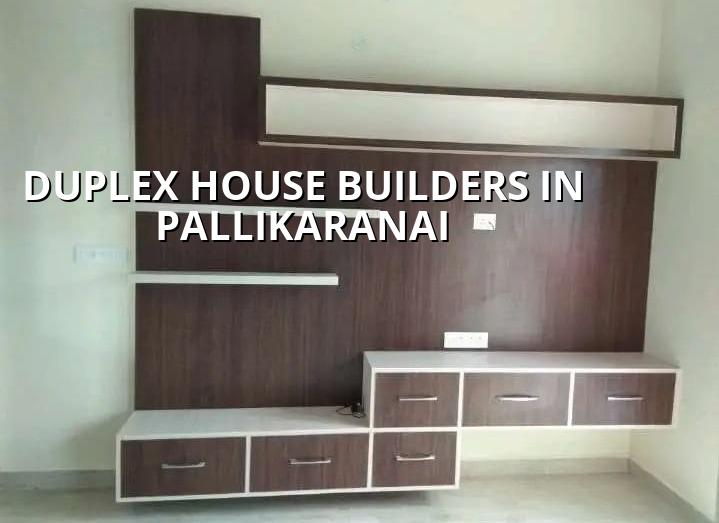 Duplex house builders in Pallikaranai, Chennai
