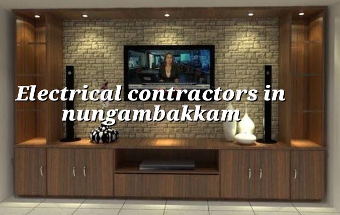 Electrical contractors in Nungambakkam Chennai for wiring, load planning and safe installation