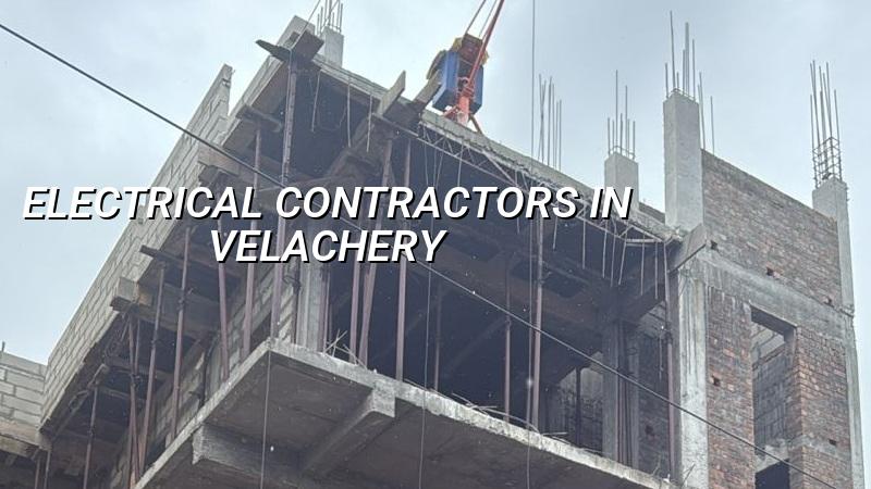 Electrical contractors in Velachery Chennai for wiring, panels and safety checks