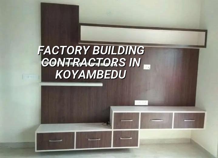 Factory building contractors in Koyambedu Chennai