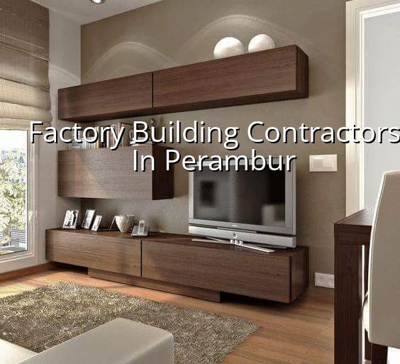 Factory building contractors in Perambur Chennai
