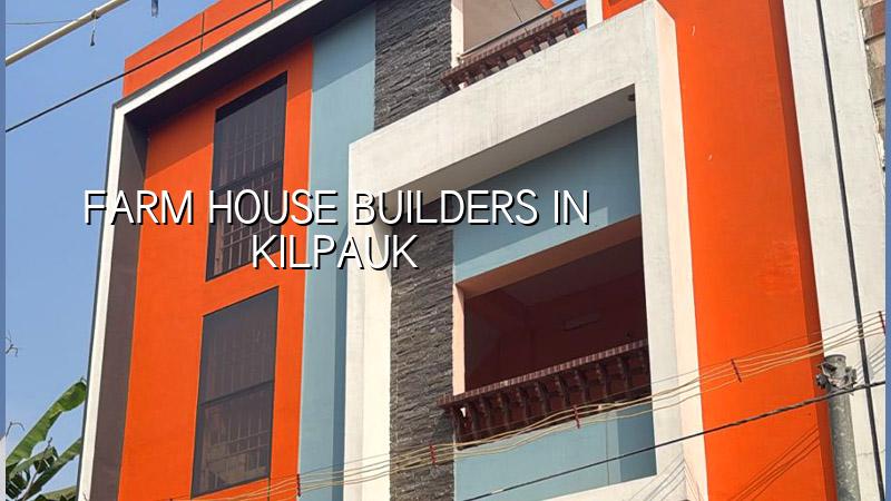 Farm house builders in Kilpauk Chennai