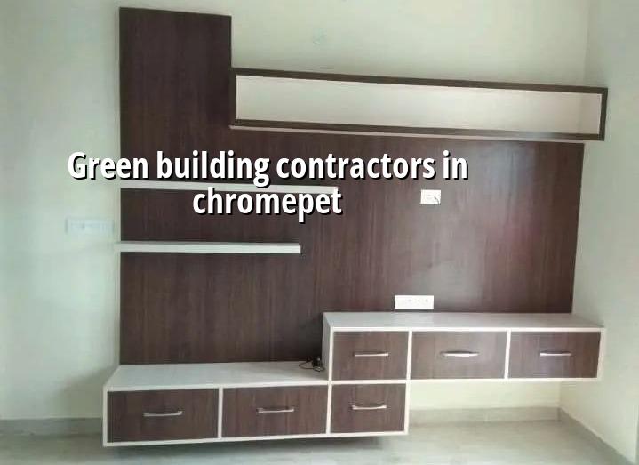 Green building contractors in Chromepet for Chennai homes
