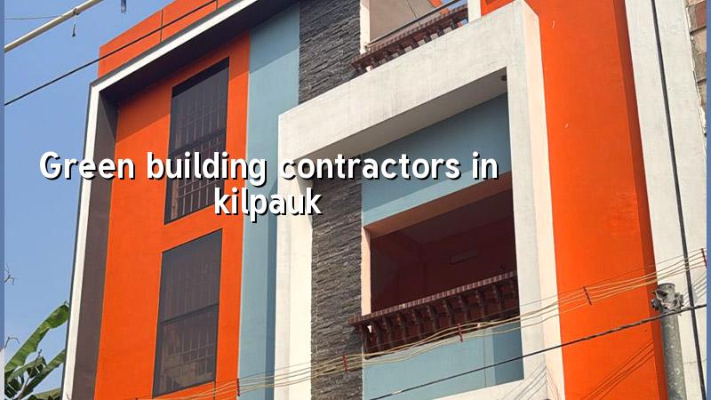 Green building contractors in Kilpauk Chennai