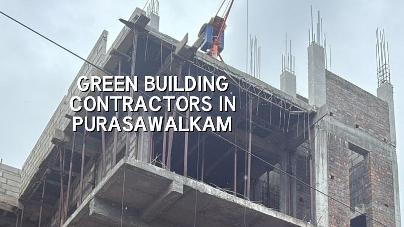 Green building contractors in Purasawalkam, Chennai