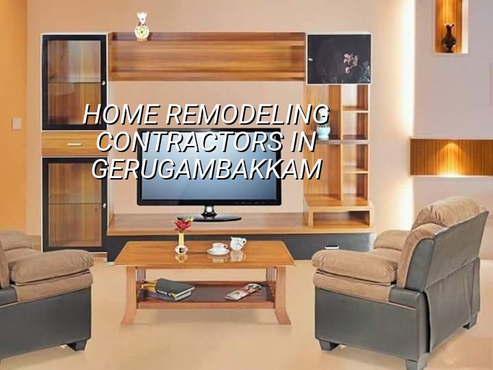 Home remodeling contractors in Gerugambakkam, Chennai