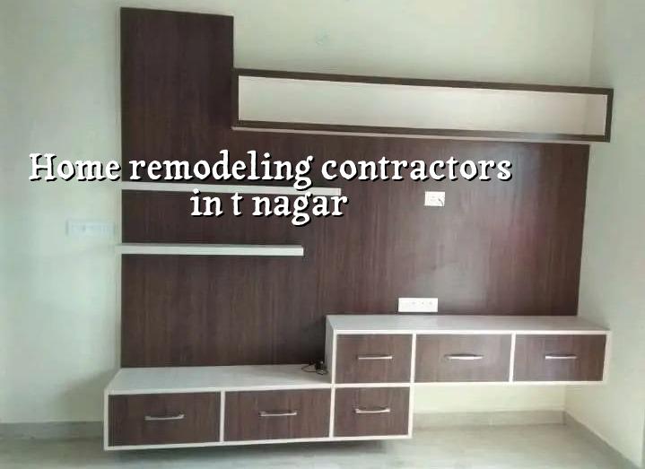 Home remodeling contractors in T Nagar Chennai