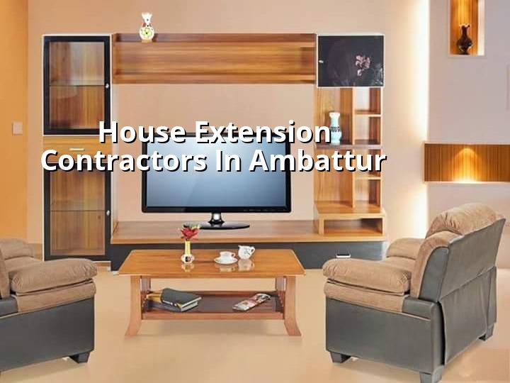 House extension contractors in Ambattur Chennai