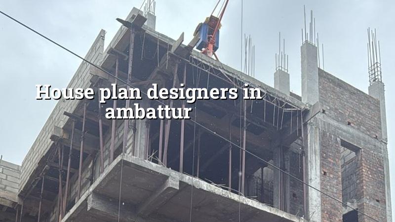 House plan designers in Ambattur for Chennai home planning