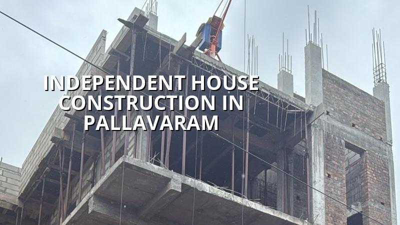 Independent house construction in Pallavaram Chennai