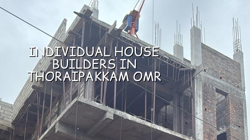 Individual house builders in Thoraipakkam OMR Chennai