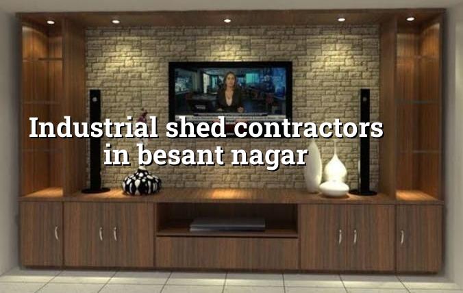 Industrial shed contractors in Besant Nagar Chennai