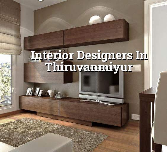 Interior designers in Thiruvanmiyur Chennai
