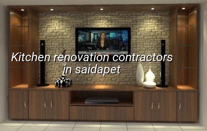 Kitchen renovation contractors in Saidapet Chennai