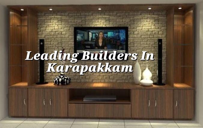 Leading builders in Karapakkam Chennai site and construction planning