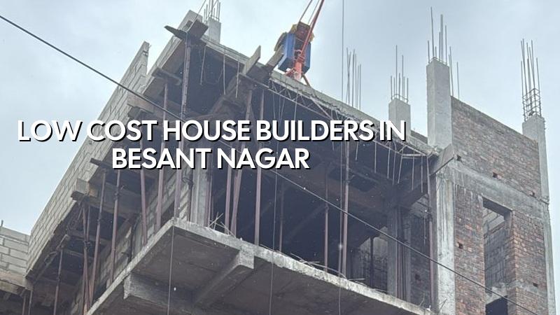 Low cost house builders in Besant Nagar Chennai