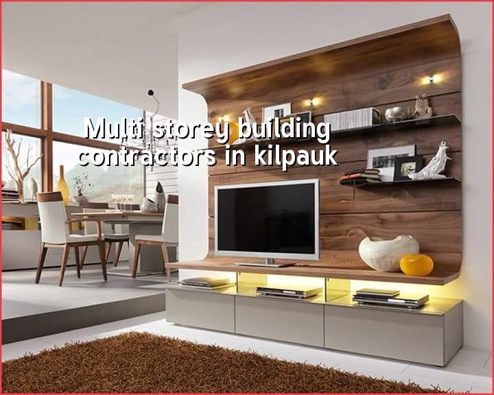 Multi storey building contractors in Kilpauk Chennai