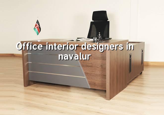 Office interior designers in Navalur Chennai