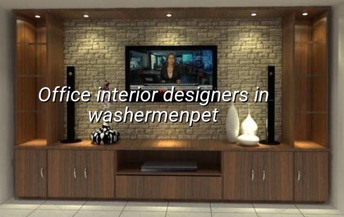 Office interior designers in Washermenpet Chennai