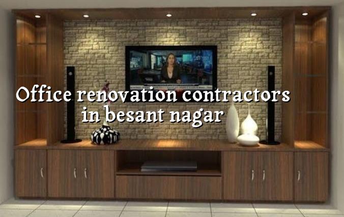 Office renovation contractors in Besant Nagar Chennai