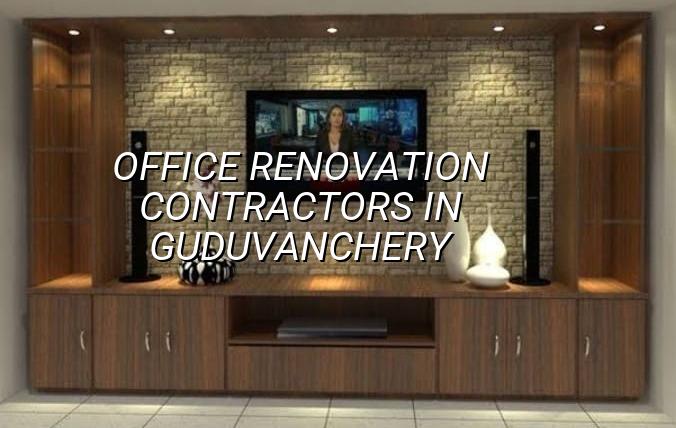 Office renovation contractors in Guduvanchery Chennai
