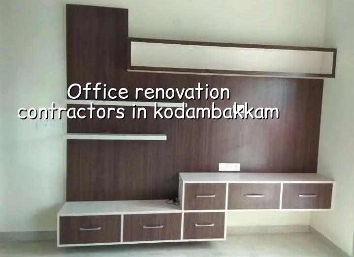 Office renovation contractors in Kodambakkam Chennai