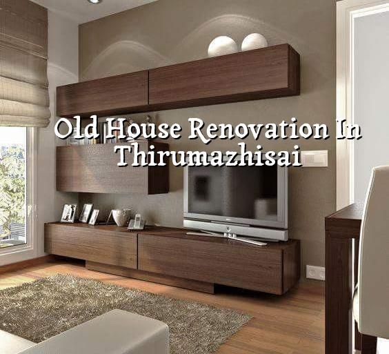 Old house renovation in Thirumazhisai Chennai