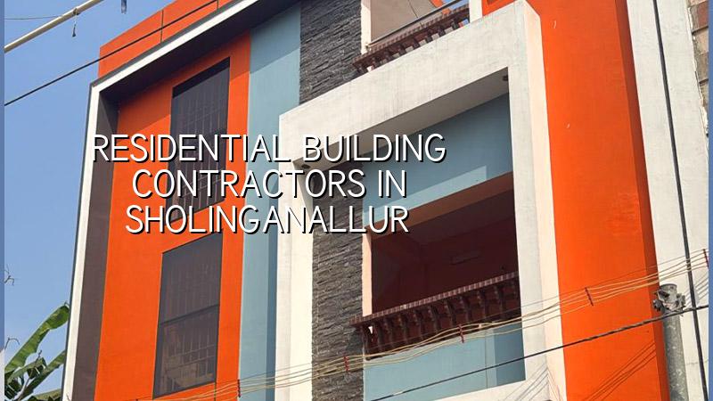 Residential building contractors in Sholinganallur Chennai