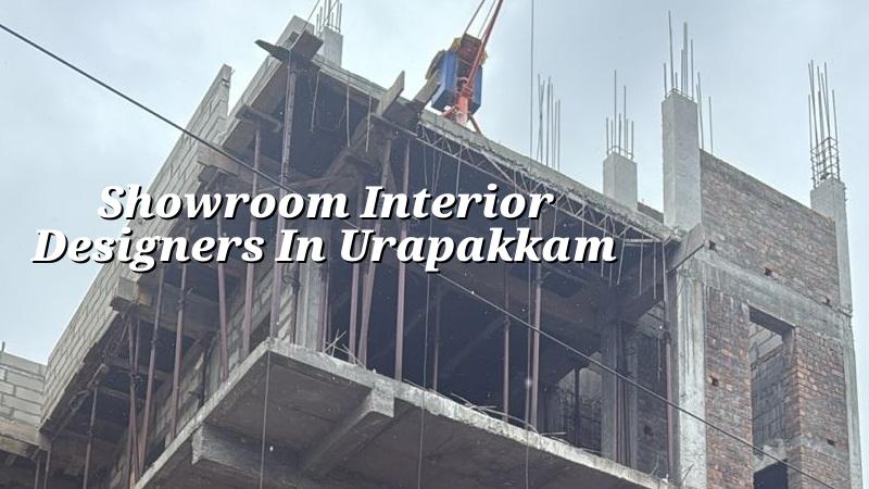 Showroom interior designers in Urapakkam for Chennai commercial spaces