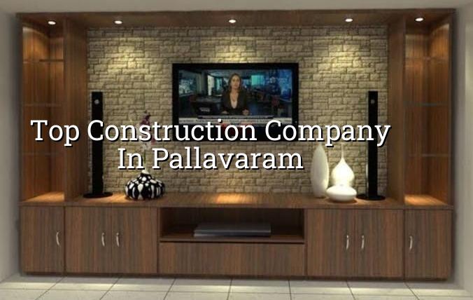 Top construction company in Pallavaram Chennai