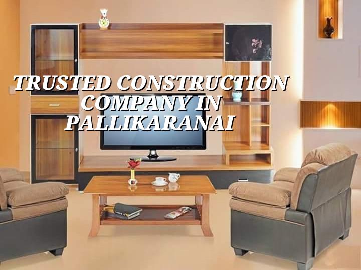 Trusted construction company in Pallikaranai Chennai