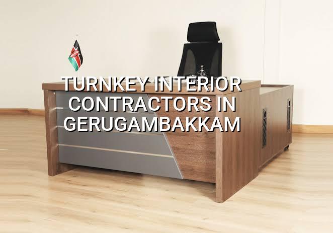 Turnkey interior contractors in Gerugambakkam Chennai