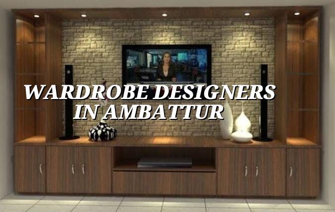 Wardrobe designers in Ambattur for Chennai homes